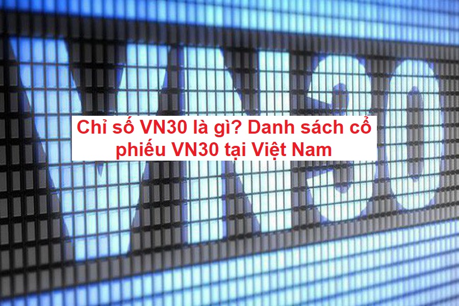 Tiêu chuẩn để chọn cổ phiếu vào chỉ số VN30