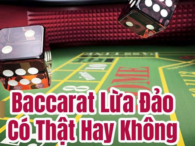 Giải đáp | Thông tin đúng nhất về Baccarat lừa đảo người chơi?